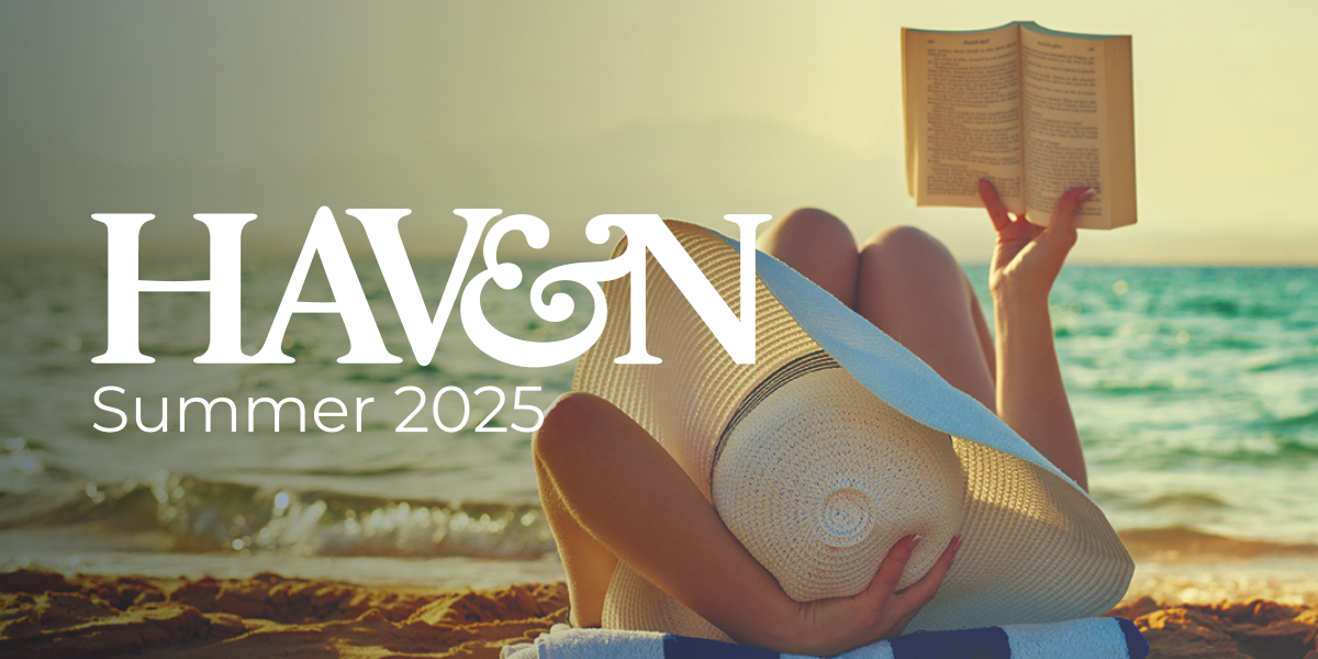 Welcome to the Summer 2025 edition of Haven
